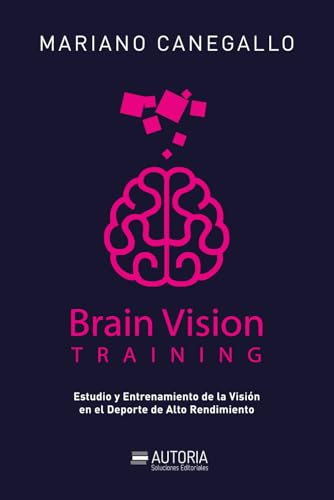 Brain vision Training: Estudio y Entrenamiento de la Visión en el Deporte de Alto Rendimiento (Spanish Edition)