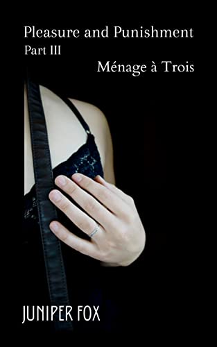 Pleasure and Punishment: Part III: MÃ©nage Ã  Trois (Pleasure and Punishment - a Victorian Erotica Novella Book 3)