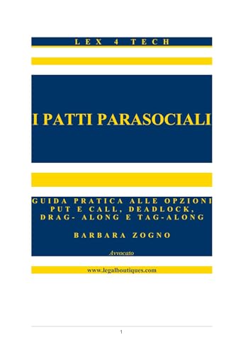 I PATTI PARASOCIALI: GUIDA PRATICA ALLE OPZIONI PUT E CALL, DEADLOCK, DRAG- ALONG E TAG-ALONG (Lex4Tech - Edizione Italiana) (Italian Edition)