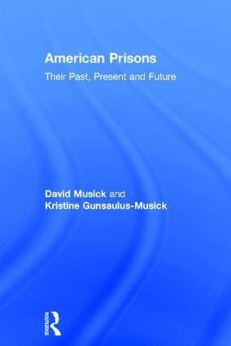 American Prisons: Their Past, Present and Future