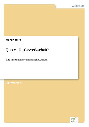 Quo vadis, Gewerkschaft?: Eine institutionenökonomische Analyse (German Edition)