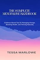 THE COMPLETE MENOPAUSE HANDBOOK: Evidence-Based Tips for Managing Change, Boosting Health, and Thriving Naturally B0G2BQL52S Book Cover