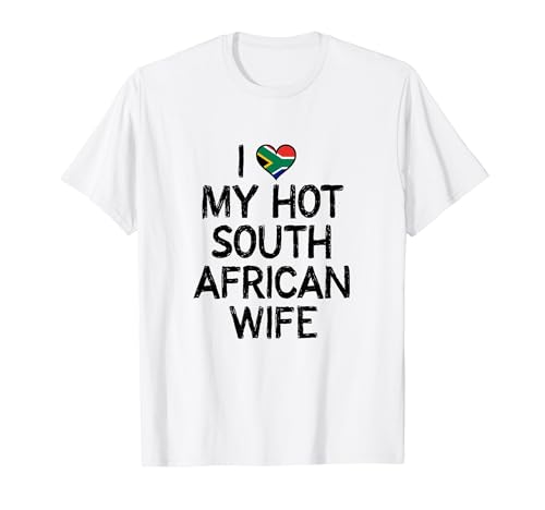 I love my hot South African wife t-shirt