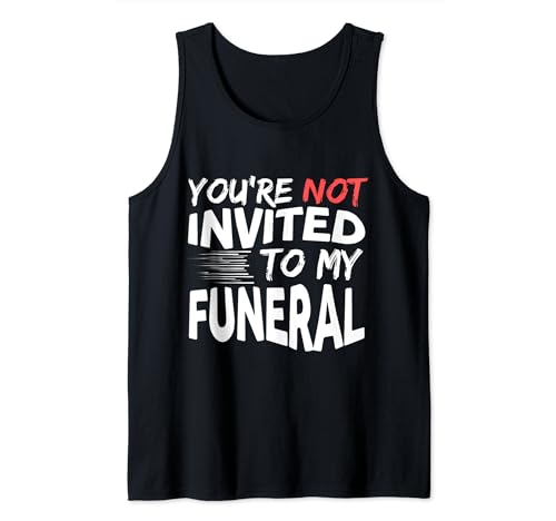 Sarcastic You're Not Invited To My Funeral Funny Sarcasm Camiseta sin Mangas