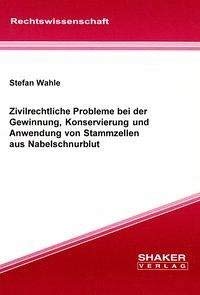 Zivilrechtliche Probleme bei der Gewinnung, Konservierung und Anwendung von Stammzellen aus Nabelschnurblut (Berichte aus der Rechtswissenschaft)