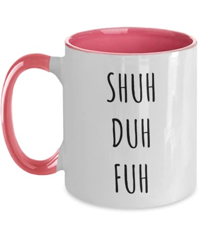 Shuh Duh Fuh Cup Mug, Shuh Duh Fuh Ceramic 11oz Two Tone Cup, Shut The F ck Up Coffee Mug