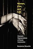 Women, Film, and Law: Cinematic Representations of Female Incarceration (Law and Society)