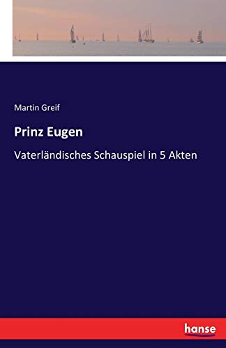 Prinz Eugen: Vaterländisches Schauspiel in 5 Akten (German Edition)