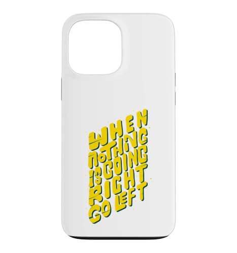 When Nothing Is Going Right Go Left �ʔ������t �X�}�z�P�[�X iPhone 13 Pro Max �p