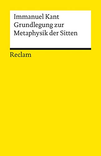 Grundlegung zur Metaphysik der Sitten (Reclams Universal-Bibliothek) Grundlegung zur Metaphysik der Sitten (Reclams Universal-Bibliothek)