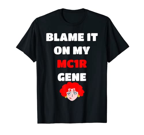 BLAME IT ON MY MC1R GENE T-Shirt