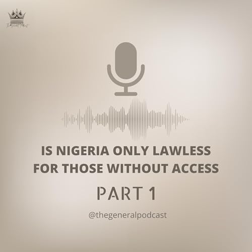 IS NIGERIA ONLY LAWLESS FOR THOSE WITHOUT ACCESS? pt.1