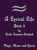 A Lyrical Life Book 2: Plays, Music & Lyrics 1967140022 Book Cover