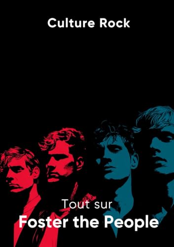 Tout sur Foster the People (Culture Rock) (French Edition)