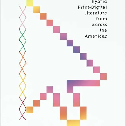 &Eacute;lika Ortega on Binding Media: Hybrid Print-Digital Literature from across the Americas