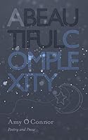 A Beautiful Complexity: Poetry and Prose 1790440440 Book Cover
