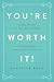 You're Worth It!