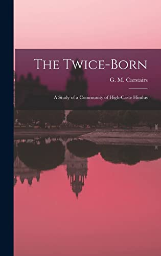 The Twice-born: a Study of a Community of High-caste Hindus