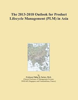The 2013-2018 Outlook for Product Lifecycle Management PLM in Asia