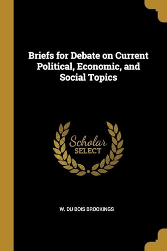 Briefs for Debate on Current Political, Economic, and Social Topics
