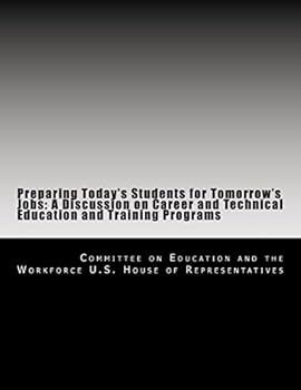 Preparing today’s students for tomorrow’s jobs : a discussion on career and technical education and training programs