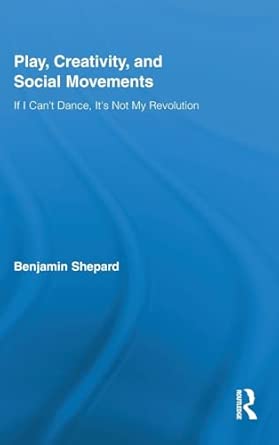 Play, Creativity, and Social Movements: If I Can't Dance, It’s Not My Revolution: 57-Wow! eBook
