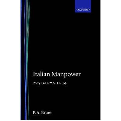 [(Italian Manpower, 225 B.C.-A.D. 14)] [Author: P. A. Brunt] published on