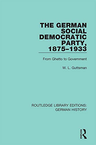 The German Social Democratic Party, 1875-1933: From Ghetto to Government (Routledge Library Editions: German History)      1st Edition, Kindle Edition