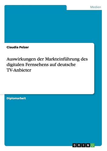 Auswirkungen der Markteinführung des digitalen Fernsehens auf deutsche TV-Anbieter