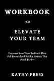  Cahier d\'exercices pour élever votre équipe : (Un guide du livre par Robert Glazer) : donnez à votre équipe les moyens d\'atteindre son plein potentiel et de créer une entreprise qui construit des