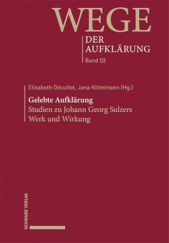 Gelebte Aufklärung: Studien zu Johann Georg Sulzers Werk und Wirkung (Wege der Aufklärung 2) (German Edition) - Décultot, Elisabeth