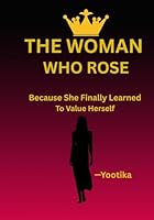 The Woman Who Rose: Because She Finally Learned To Value Herself B0F5WJC5YG Book Cover