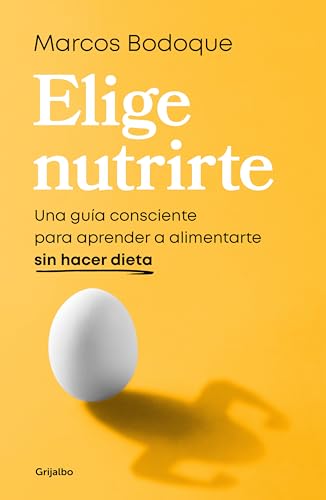 Elige nutrirte: Una guía consciente para aprender a alimentarte sin hacer dieta (Alimentación saludable)