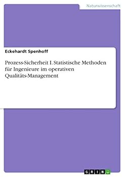 Prozess-Sicherheit I. Statistische Methoden f�r Ingenieure im operativen Qualit�ts-Management