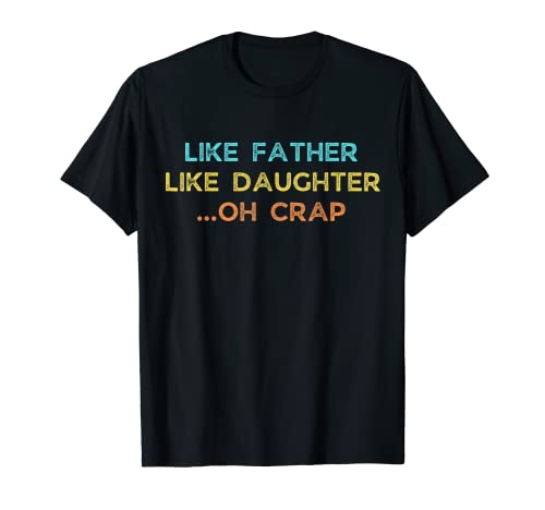 Like Father Like Daughter Oh Crap Retro Vintage Día del Padre Camiseta
