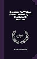 Exercises for Writing German According to the Rules of Grammar 1342818393 Book Cover