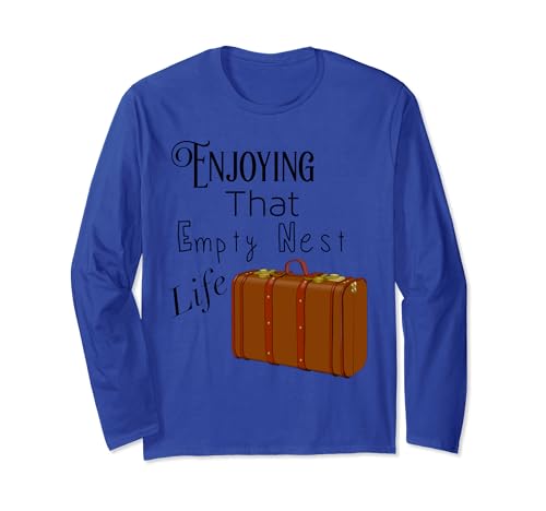 Enjoying That Empty Nest Life T-Shirt Long Sleeve T-Shirt