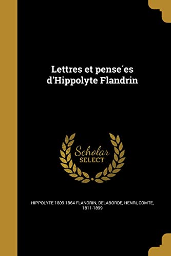 Lettres et pensées d'Hippolyte Flandrin (French Edition)