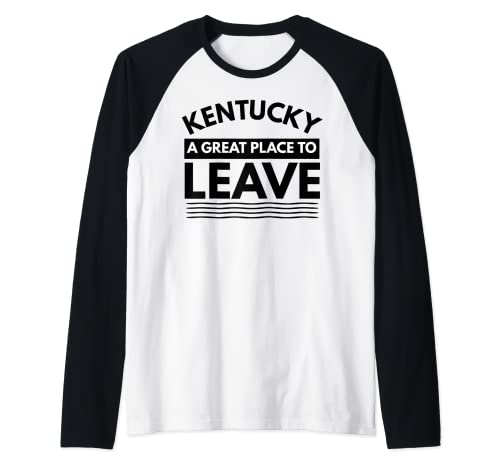 Fun Kentucky A Great Place To Leave, Sarcastic Kentucky Gift Raglan Baseball Tee