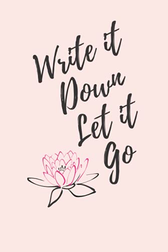 Write It Down Let It Go: Handy Notebook with white lined paper perfect for journaling. Write down your thoughts, dreams, or goals and let it go!