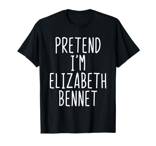 Pretend I'm Elizabeth Bennet Costume Halloween Lazy Adult T-Shirt