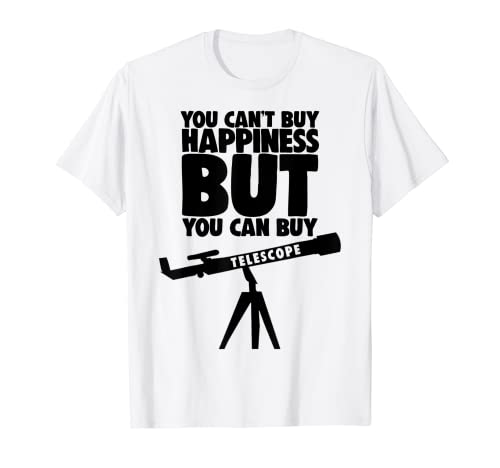 Astronomía que no puedes comprar felicidad, pero puedes comprar un telescopio Camiseta