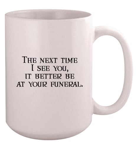 Los Drinkware Hermanos The Next Time I See You, It Better Be at Your Funeral - Ceramic Coffee Mug 15oz