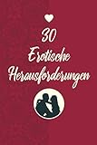 30 Erotische Herausforderungen: Eine erotische Reise: 30 Herausforderungen, um Ihr Liebesleben aufzupeppen