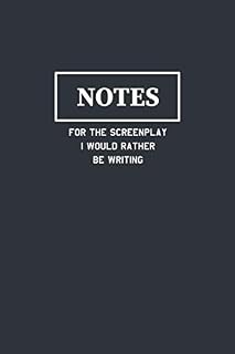 Notes For The Screenplay I Would Rather Be Writing: Funny Journal Composition Notebook Gift for Friends, Family, Coworkers, Screen Writers