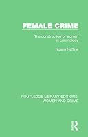 Female Crime: The Construction of Women in Criminology 1138126020 Book Cover