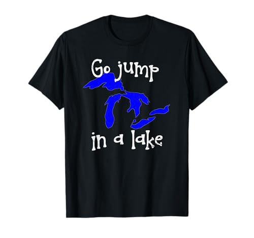 Go Jump In A Lake Shirt, Michigan Great Lakes T-Shirt