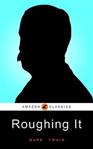 Télécharger Roughing It: (Illustrated) (English Edition) livre En ligne