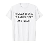 Holiday Break I'd Rather Stay and Teach White Lie Party T-Shirt