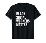 Black Social Workers Matter Shirt - Graduation Gift T-Shirt